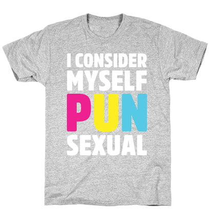 I Consider Myself PUN-Sexual T-Shirt