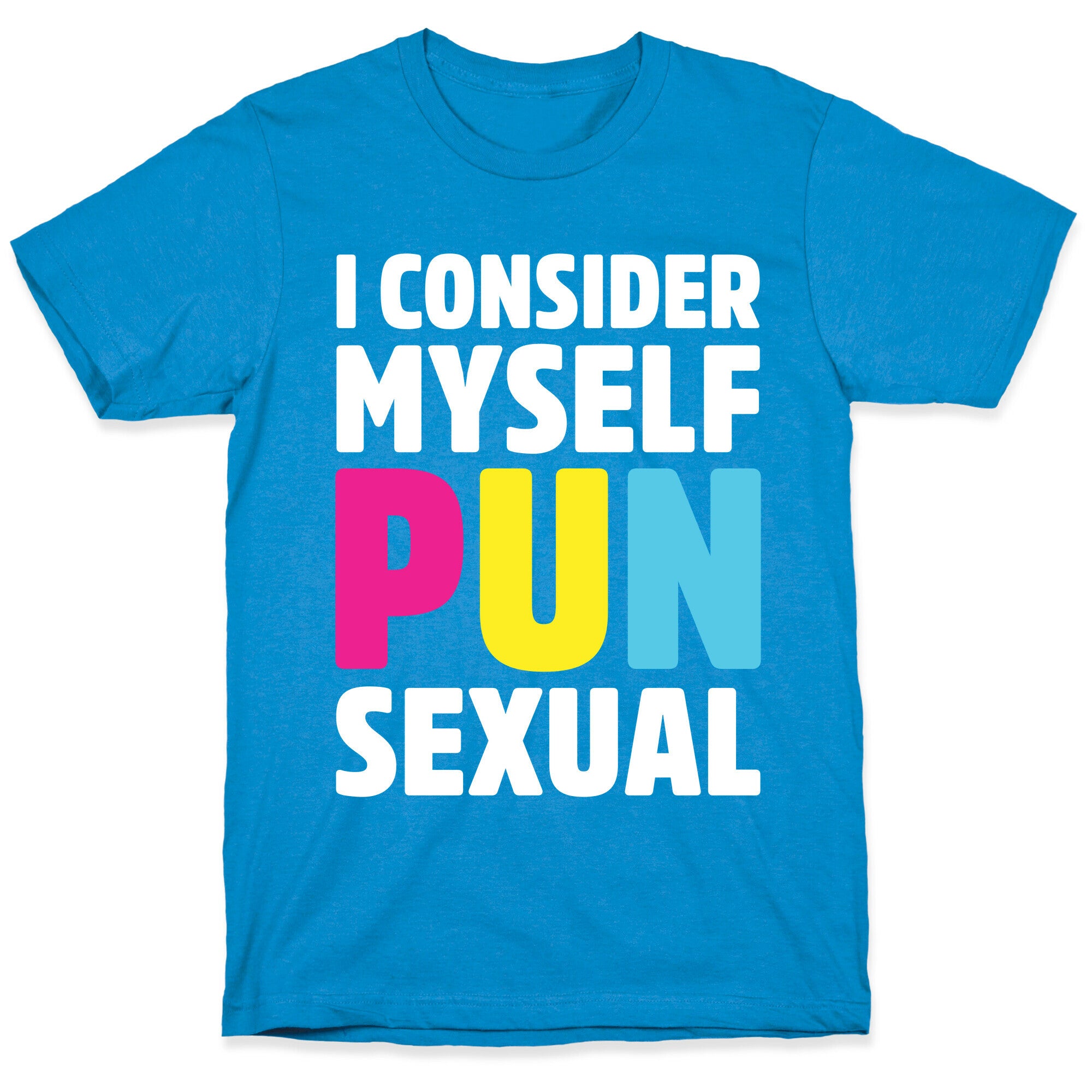 I Consider Myself PUN-Sexual T-Shirt
