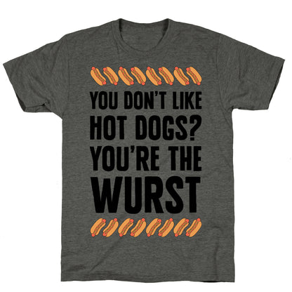 You Don't Like Hot Dogs? You're The Wurst Unisex Triblend Tee