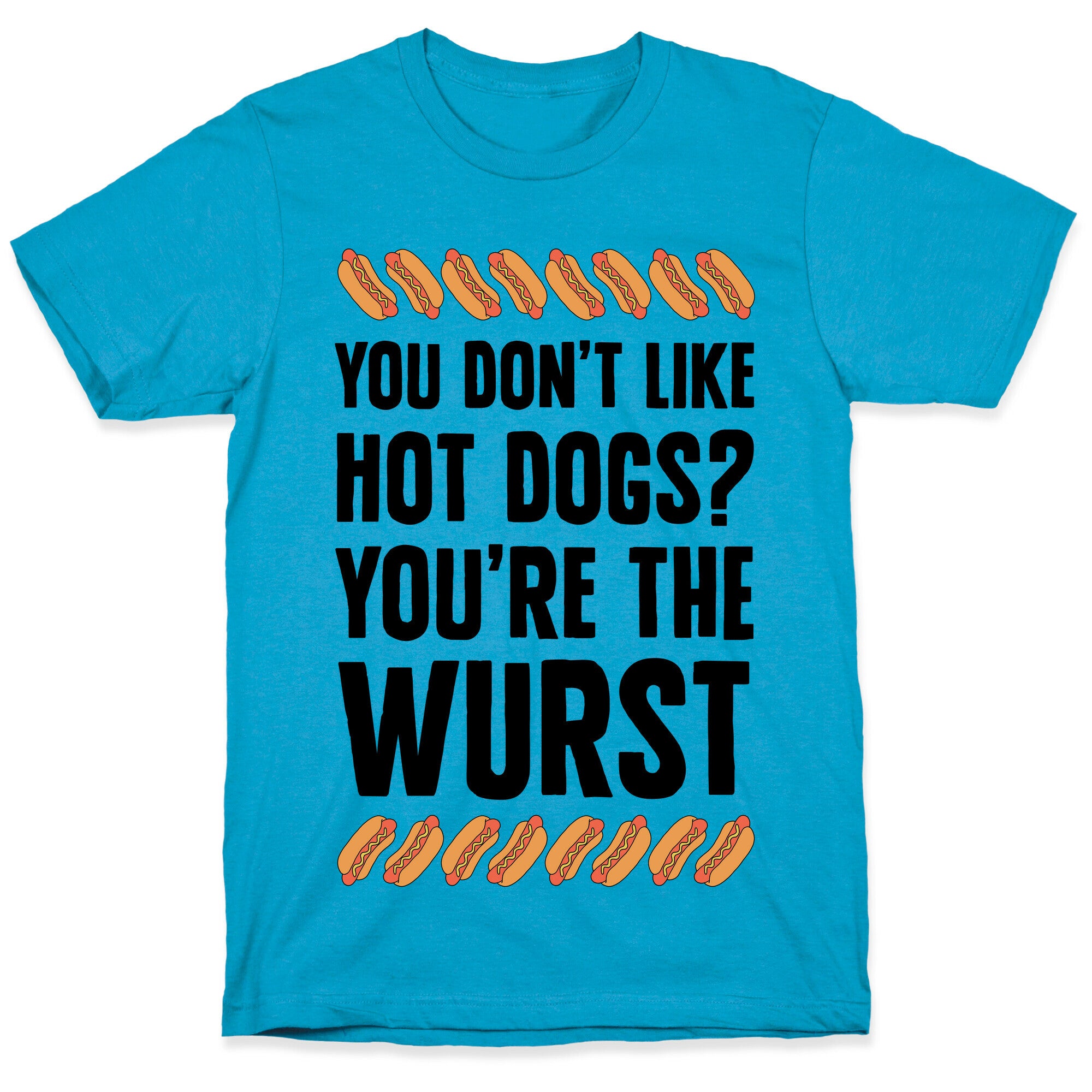You Don't Like Hot Dogs? You're The Wurst Unisex Triblend Tee