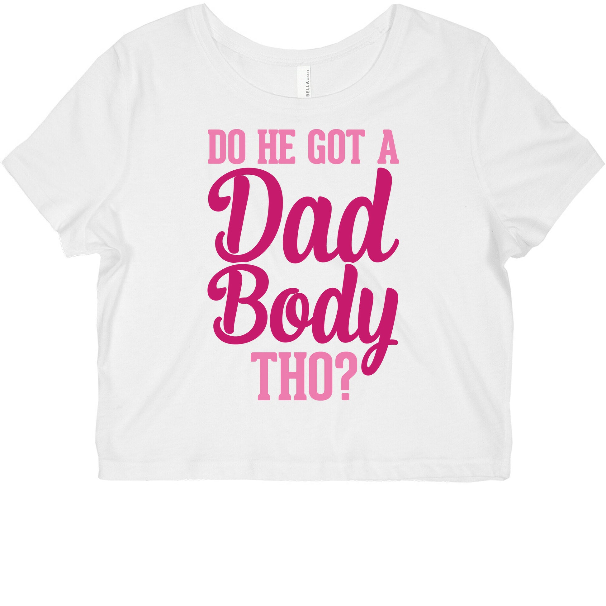 Do He Got A Dad Body Tho? Graphic Baby Tee