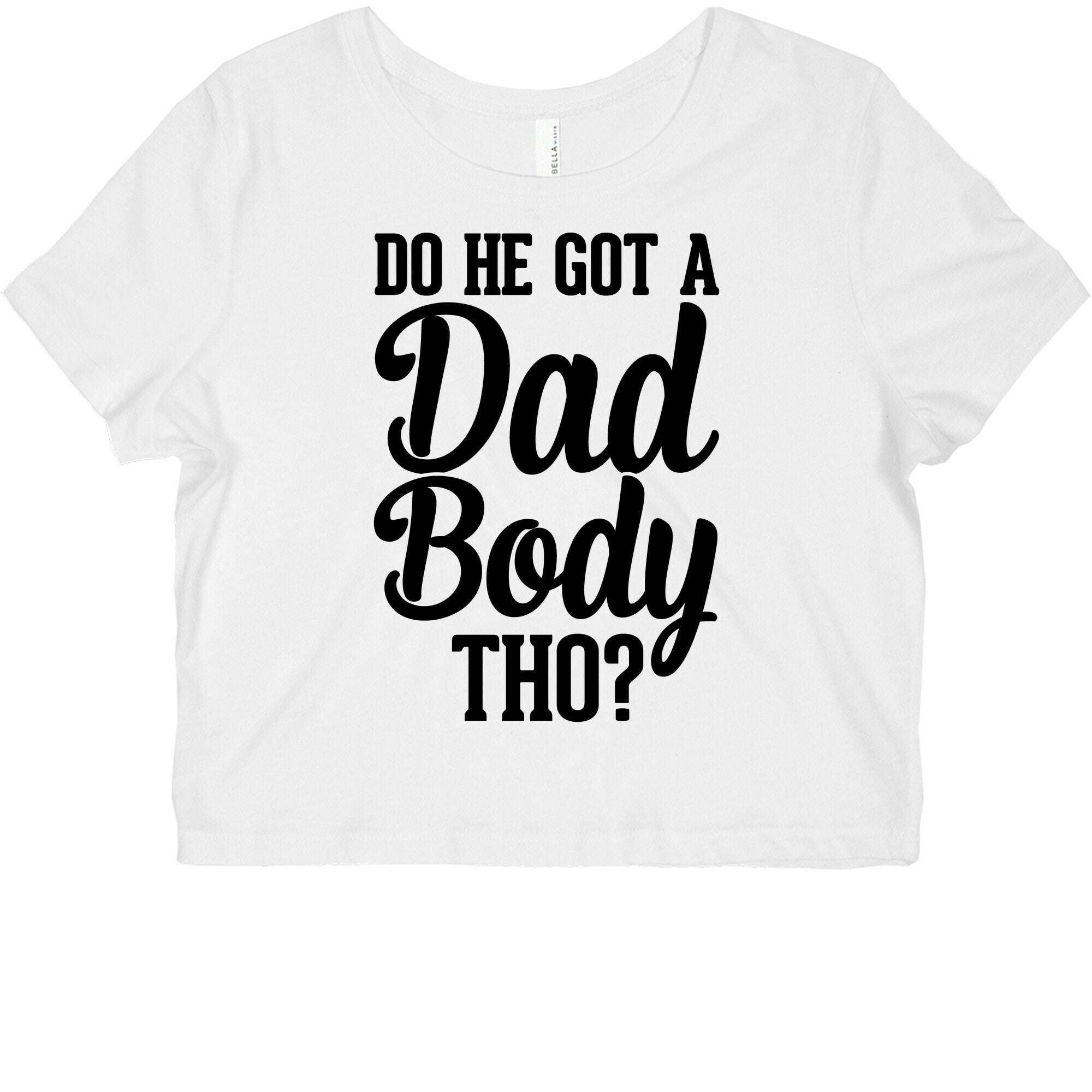 Do He Got A Dad Body Tho? Graphic Baby Tee