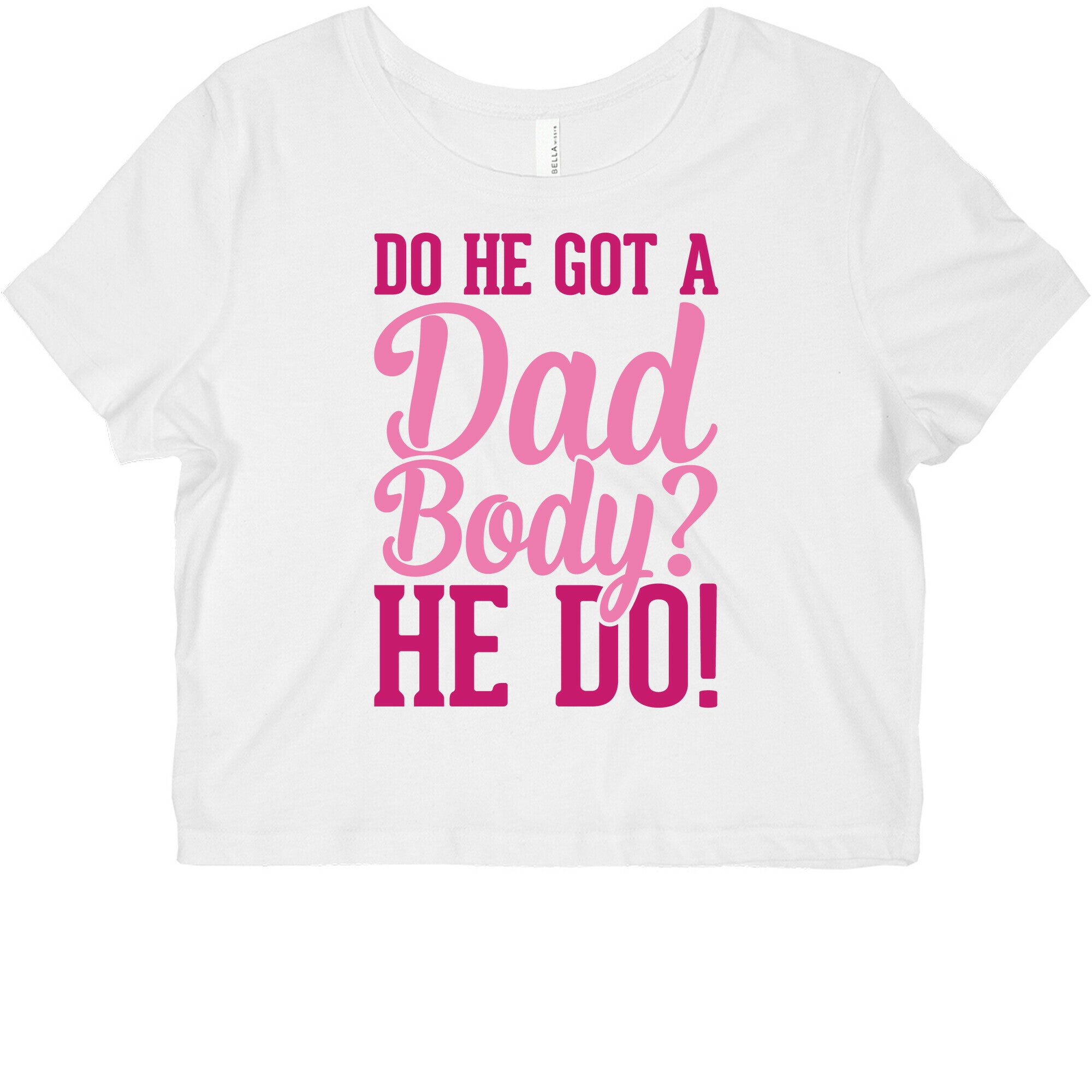 Do He Got A Dad Body? Graphic Baby Tee