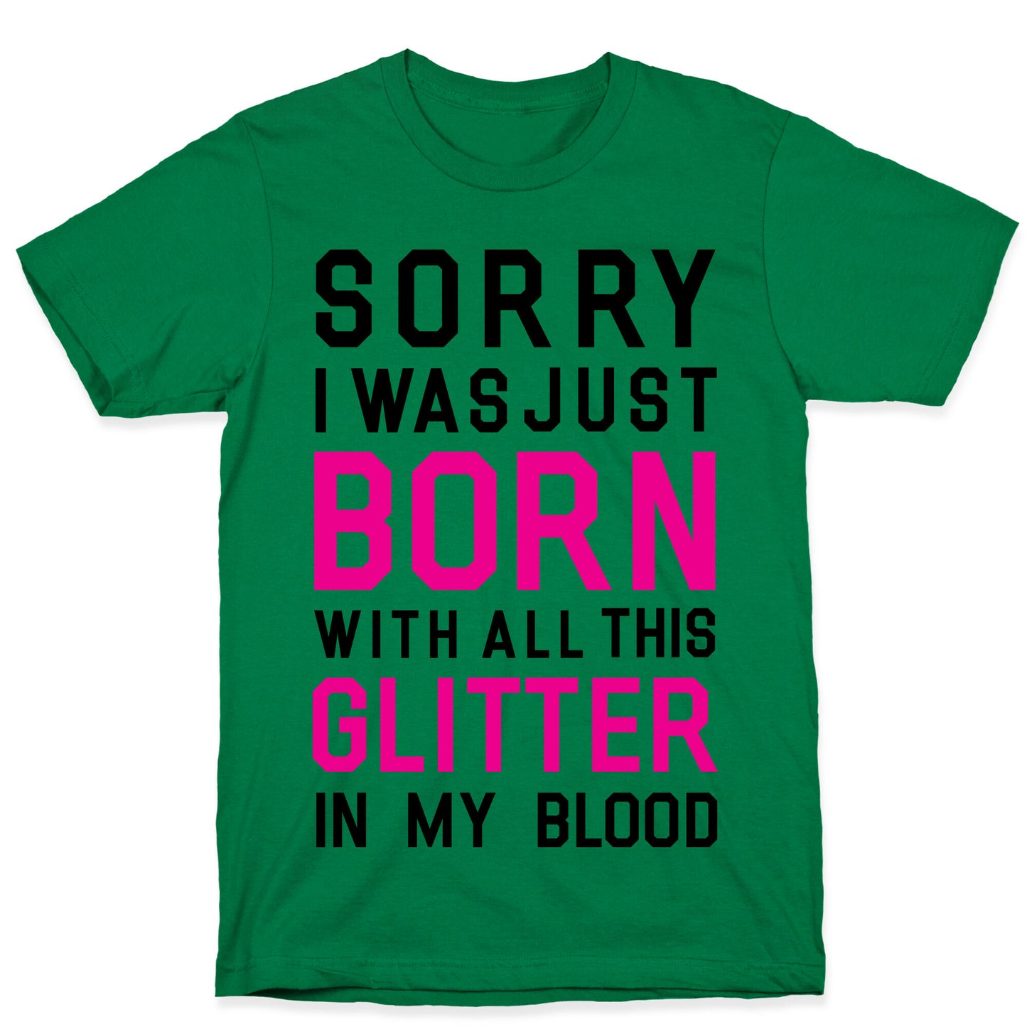 Sorry I Was Born With All This Glitter in My Blood T-Shirt