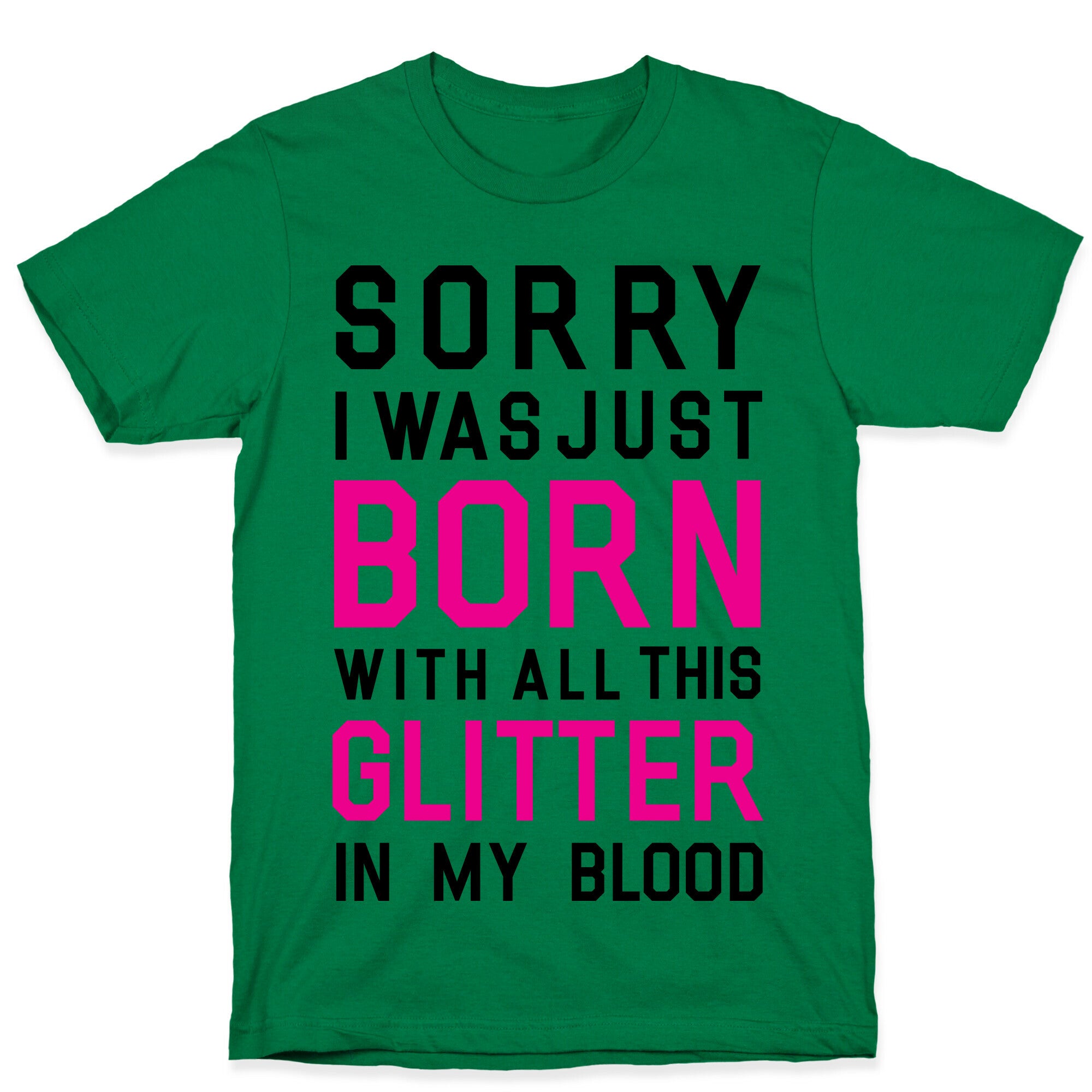 Sorry I Was Born With All This Glitter in My Blood T-Shirt