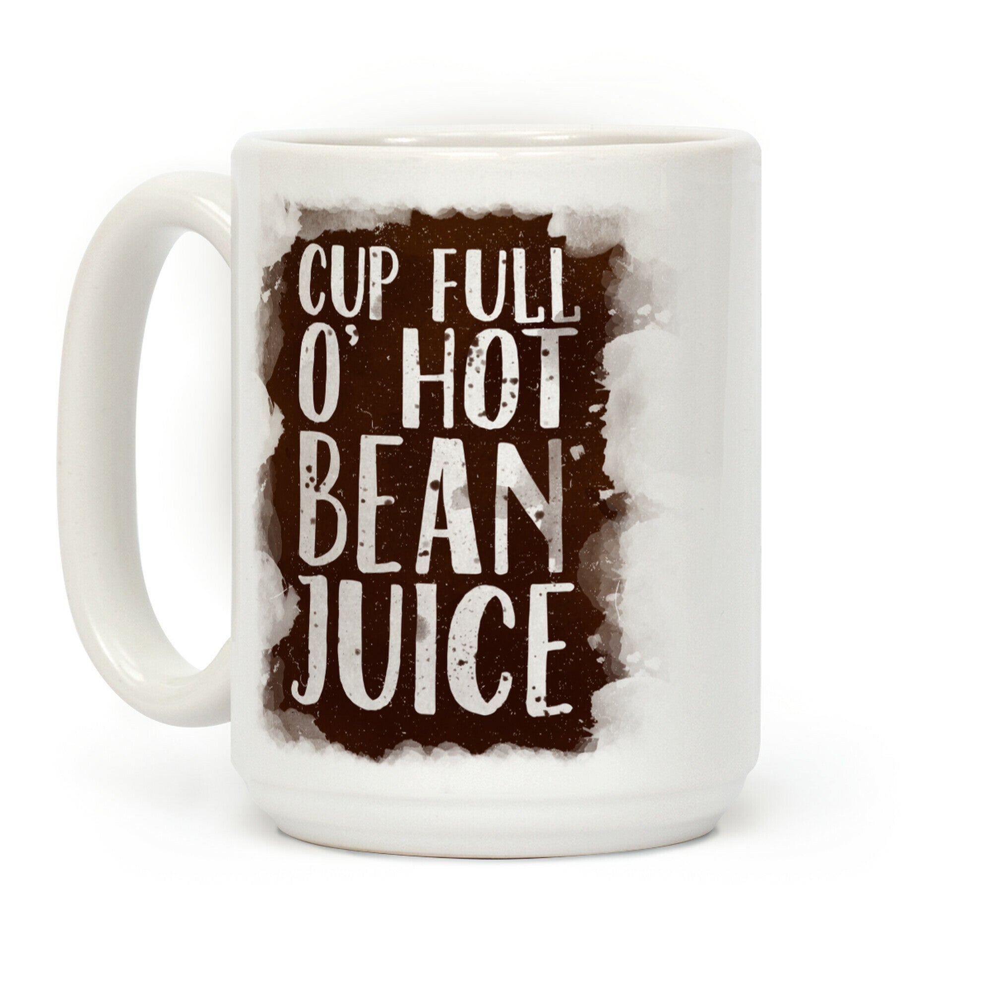 Cup Full O' Hot Bean Juice Coffee Mug
