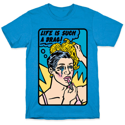 Life Is Such A Drag T-Shirt