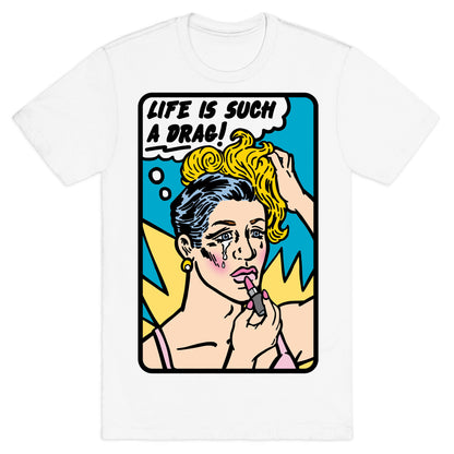 Life Is Such A Drag T-Shirt