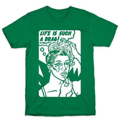 Life Is Such A Drag T-Shirt