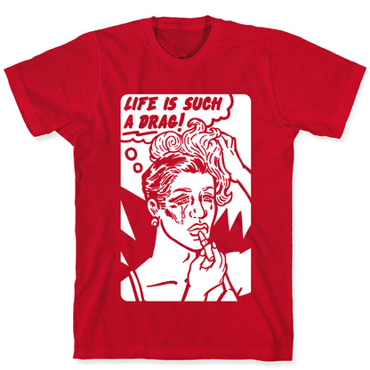 Life Is Such A Drag T-Shirt