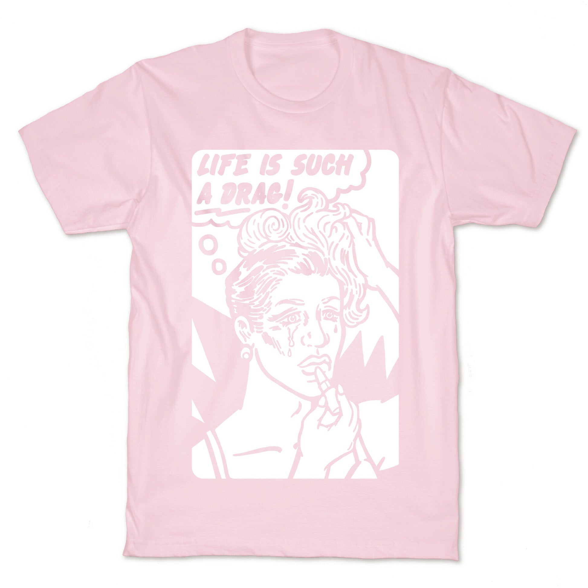 Life Is Such A Drag T-Shirt