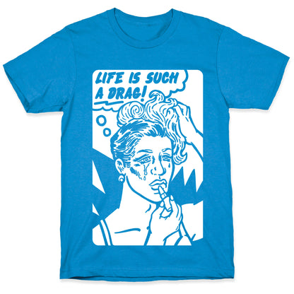 Life Is Such A Drag T-Shirt