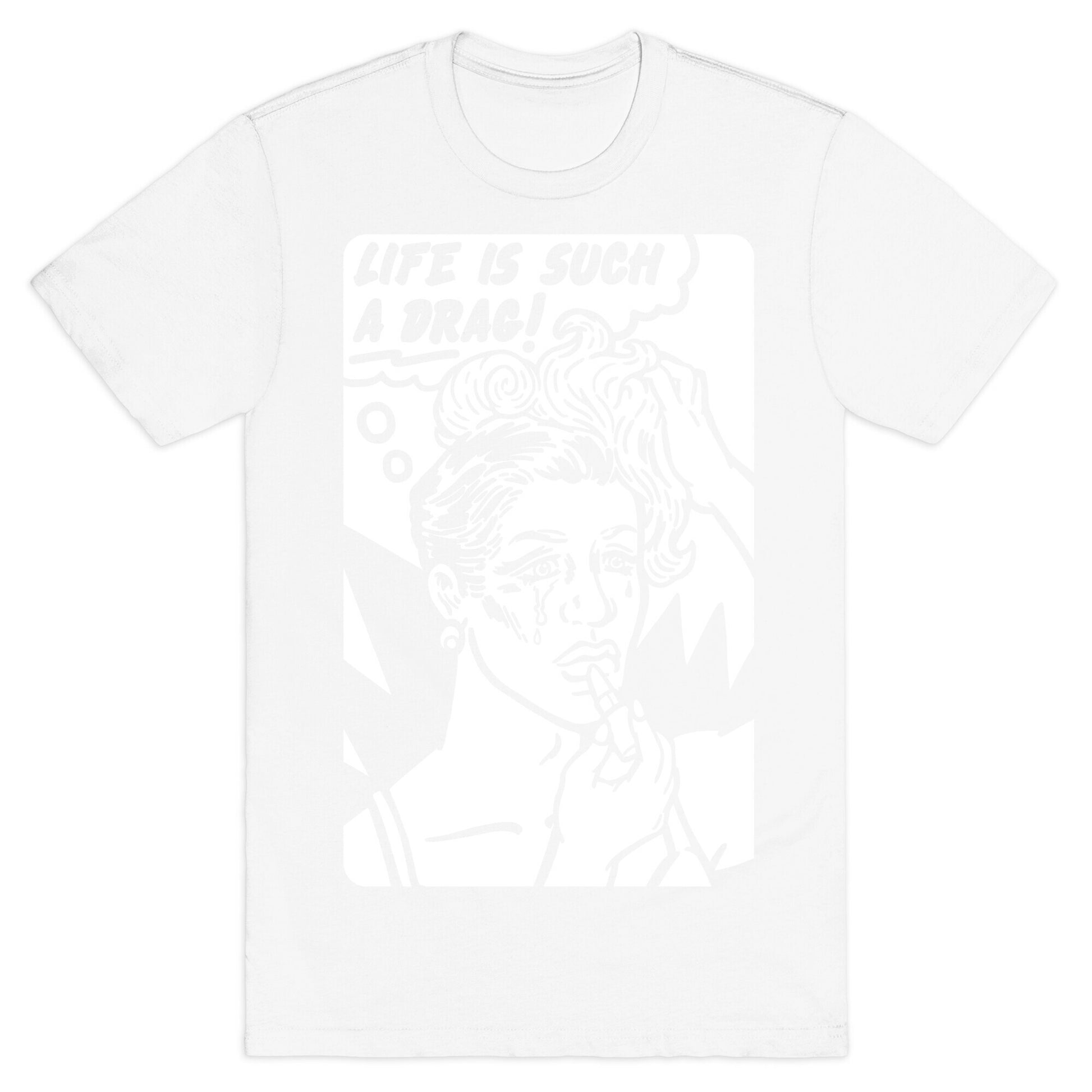 Life Is Such A Drag T-Shirt