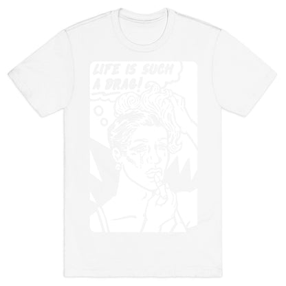 Life Is Such A Drag T-Shirt