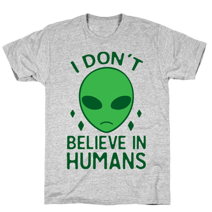 I Don't Believe In Humans T-Shirt