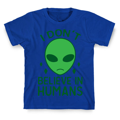 I Don't Believe In Humans T-Shirt