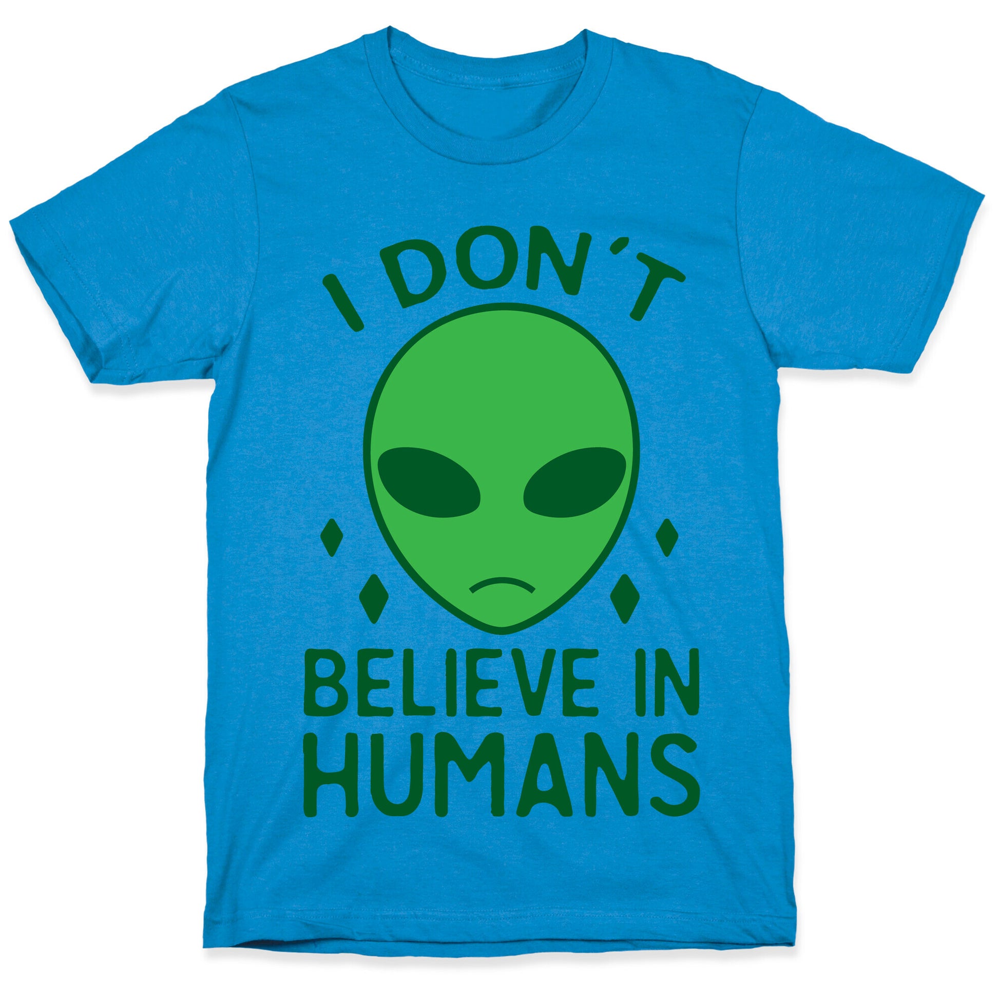 I Don't Believe In Humans T-Shirt
