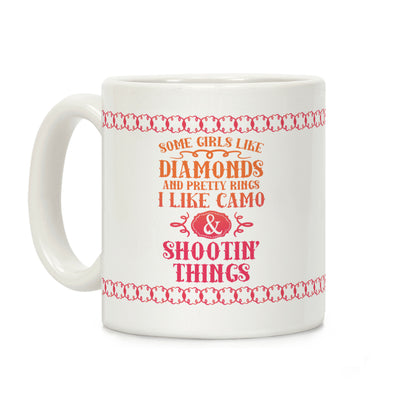 Some Girls Like Diamonds And Pretty Rings I Like Camo And Shootin' Thing Coffee Mug