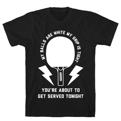 My Balls Are White My Grip is Tight Ping Pong T-Shirt