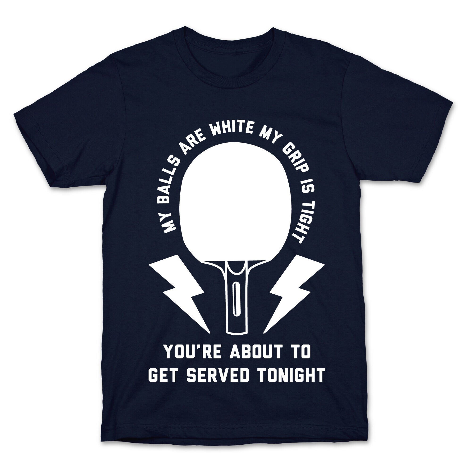 My Balls Are White My Grip is Tight Ping Pong T-Shirt
