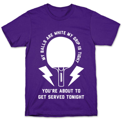 My Balls Are White My Grip is Tight Ping Pong T-Shirt