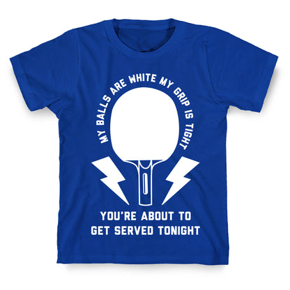My Balls Are White My Grip is Tight Ping Pong T-Shirt