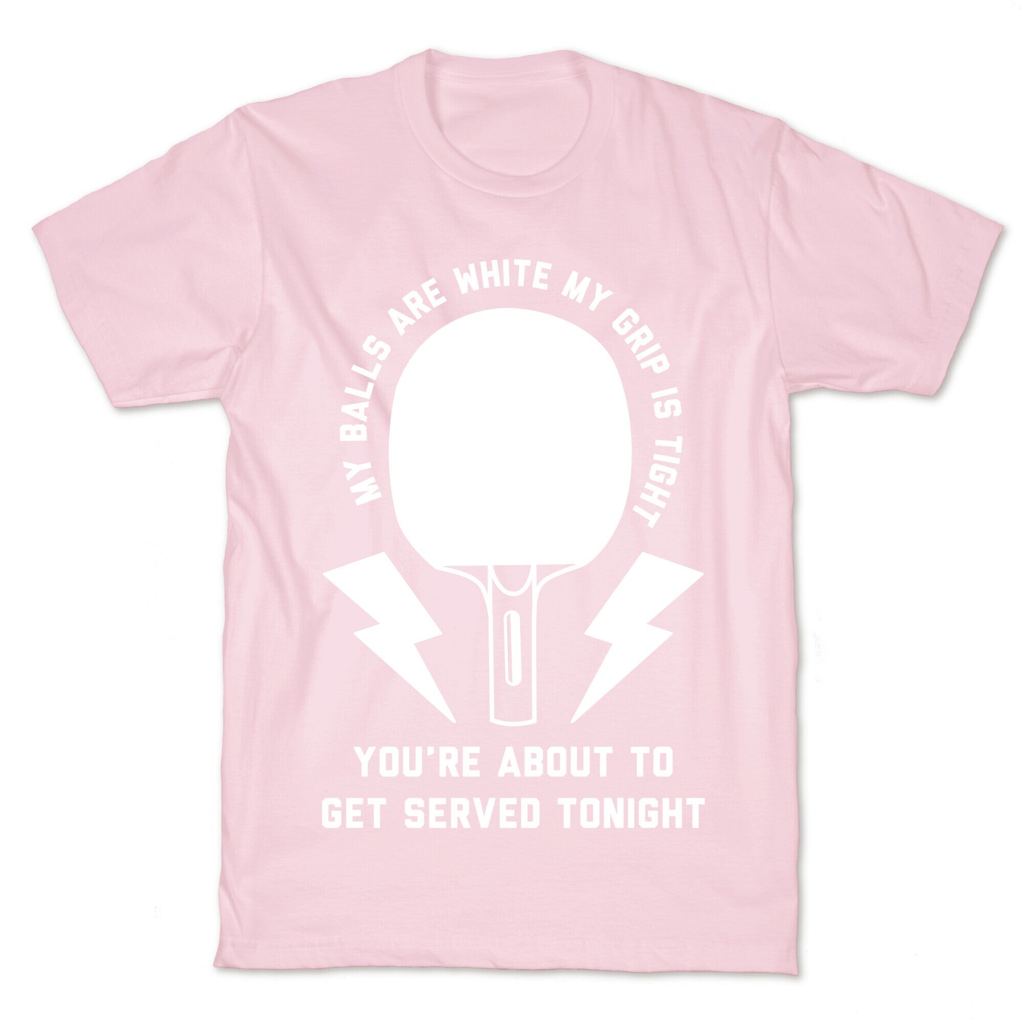 My Balls Are White My Grip is Tight Ping Pong T-Shirt