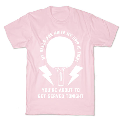 My Balls Are White My Grip is Tight Ping Pong T-Shirt