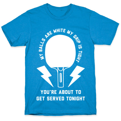My Balls Are White My Grip is Tight Ping Pong T-Shirt