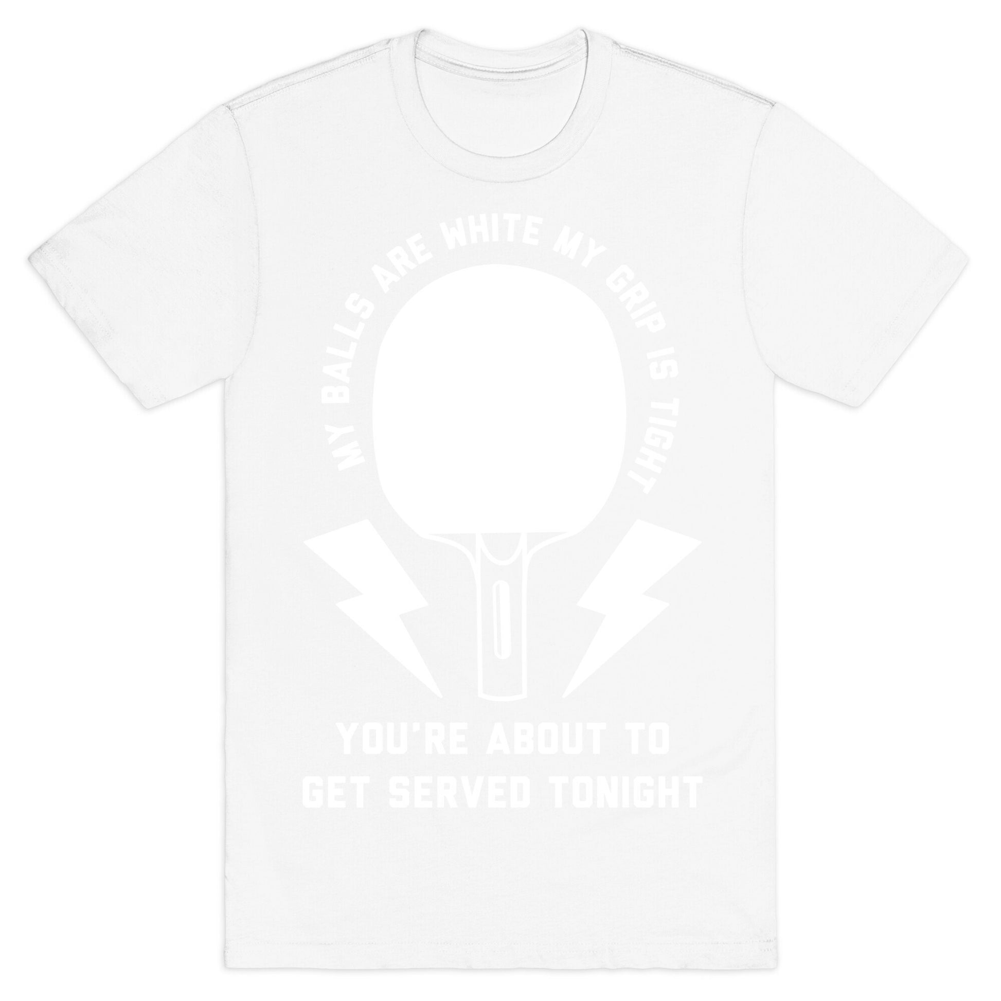 My Balls Are White My Grip is Tight Ping Pong T-Shirt