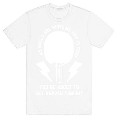 My Balls Are White My Grip is Tight Ping Pong T-Shirt