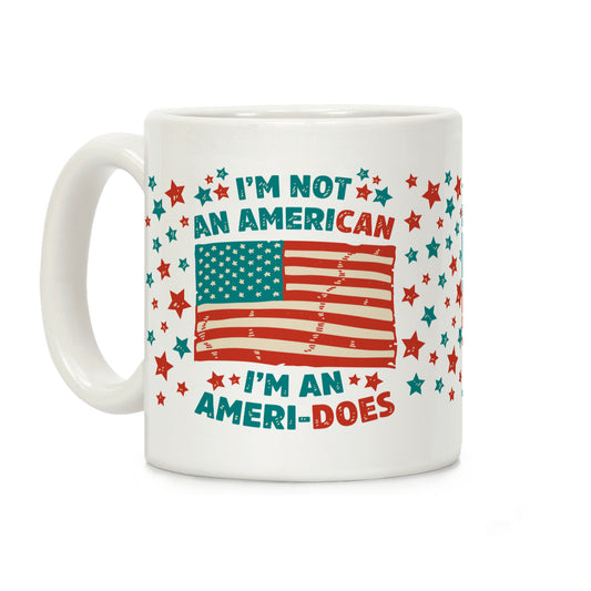 I'm Not an American, I'm an Ameri-Does Coffee Mug