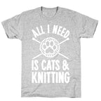 All I Need Is Cats & Knitting T-Shirt