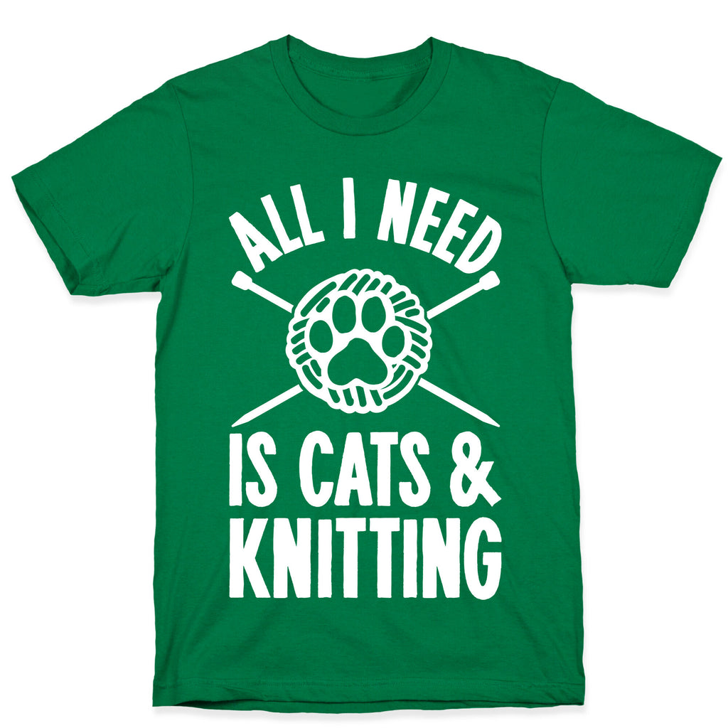 All I Need Is Cats & Knitting T-Shirt