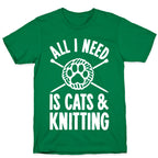 All I Need Is Cats & Knitting T-Shirt