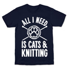 All I Need Is Cats & Knitting T-Shirt