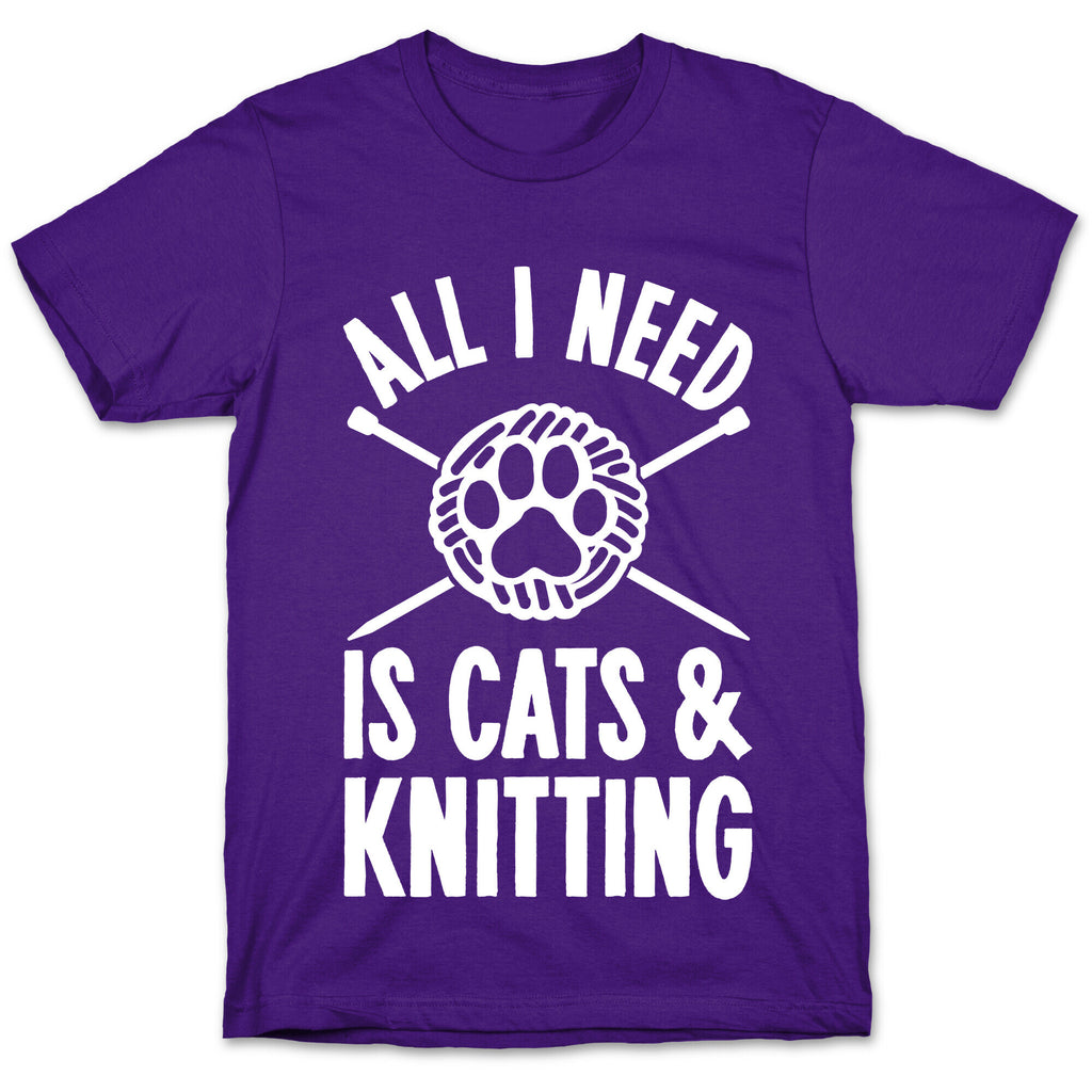All I Need Is Cats & Knitting T-Shirt