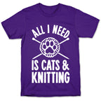 All I Need Is Cats & Knitting T-Shirt