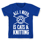 All I Need Is Cats & Knitting T-Shirt