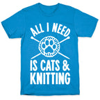 All I Need Is Cats & Knitting T-Shirt