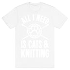 All I Need Is Cats & Knitting T-Shirt
