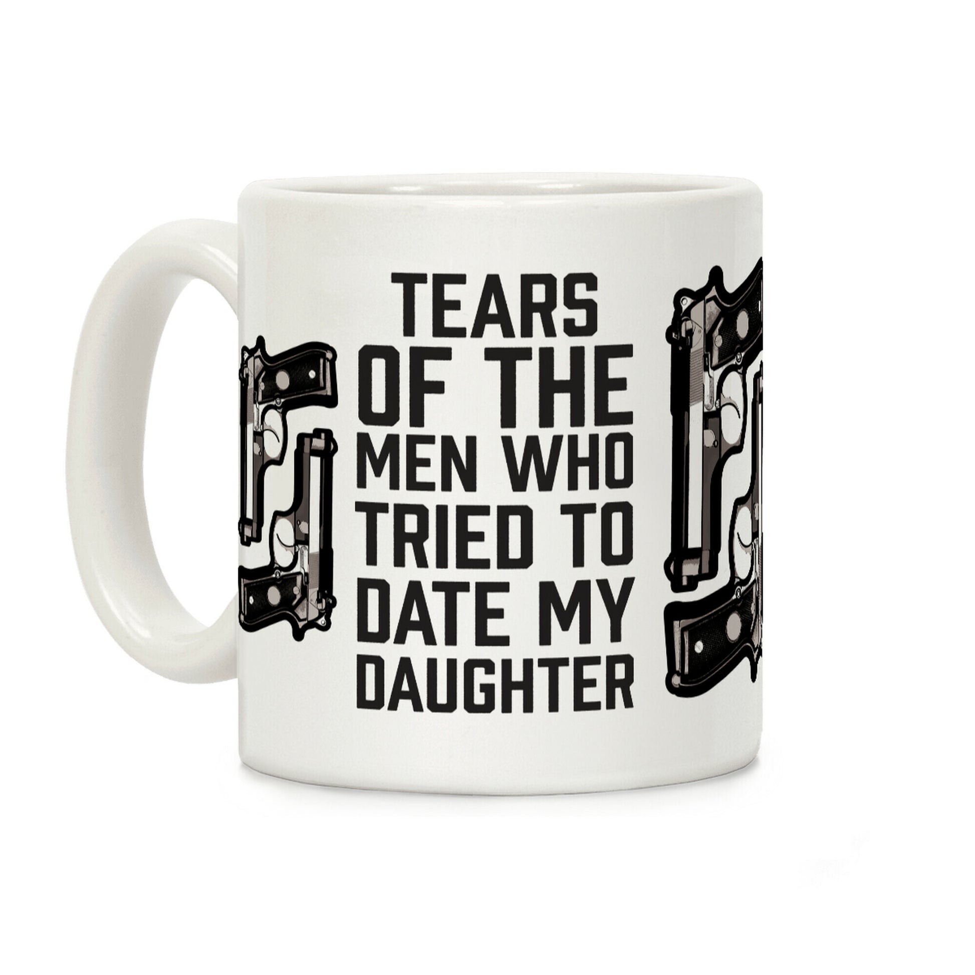 Tears of the Men Who Tried to Date My Daughter Coffee Mug