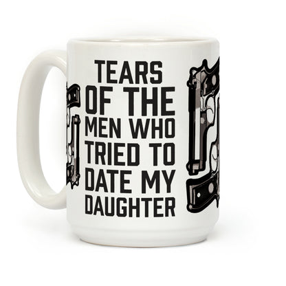Tears of the Men Who Tried to Date My Daughter Coffee Mug