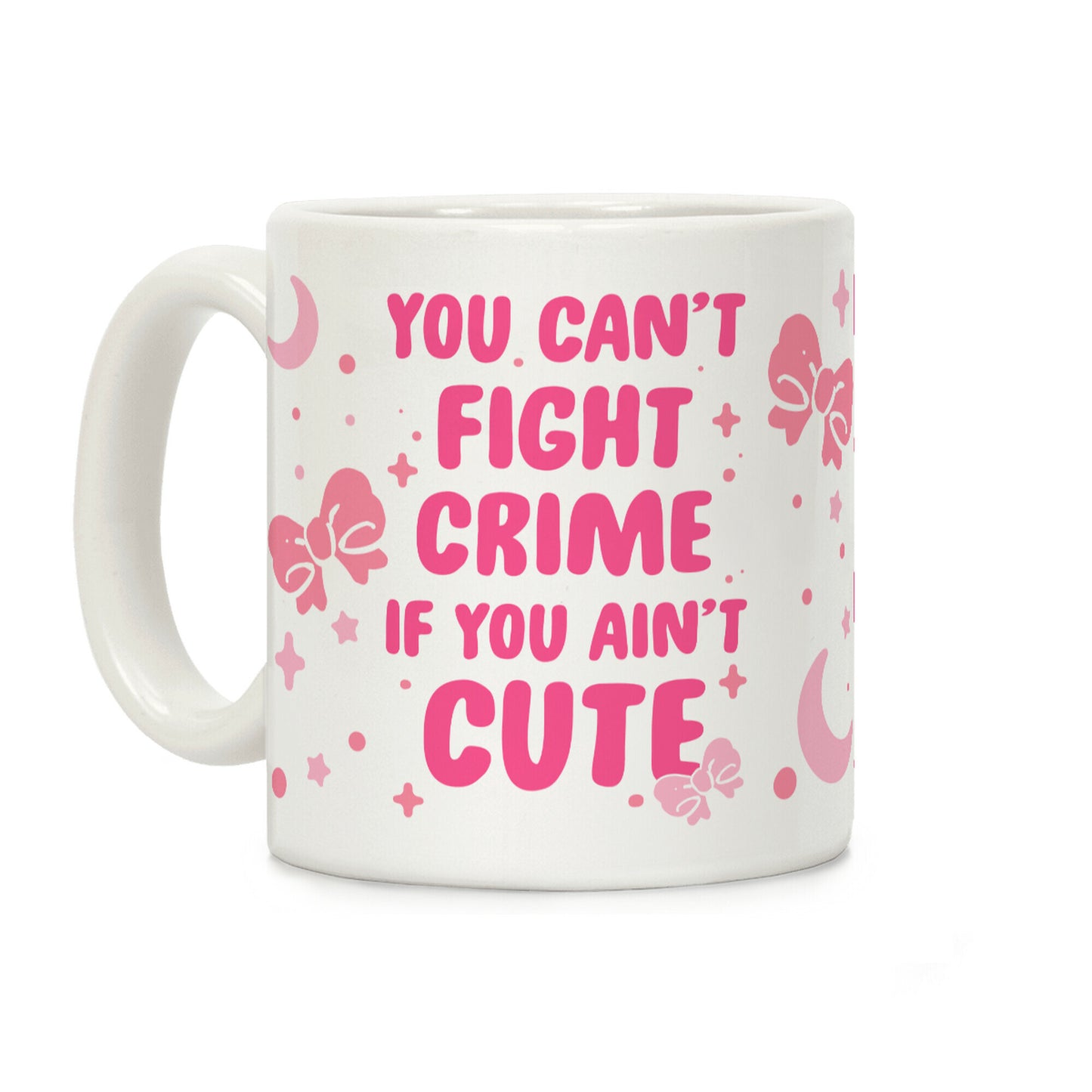 You Can't Fight Crime If You Ain't Cute Coffee Mug