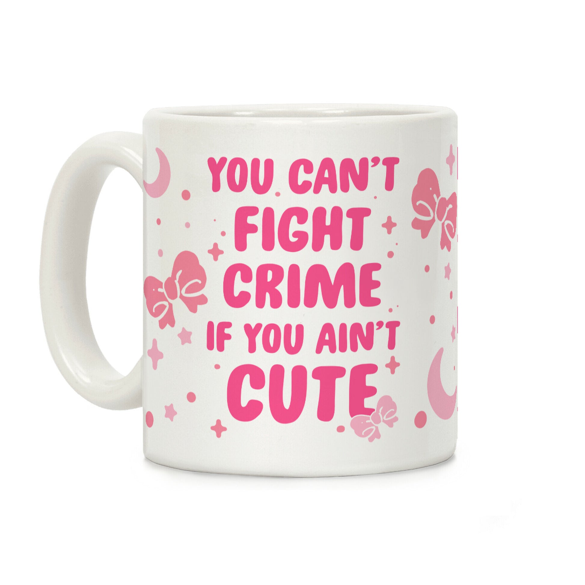 You Can't Fight Crime If You Ain't Cute Coffee Mug