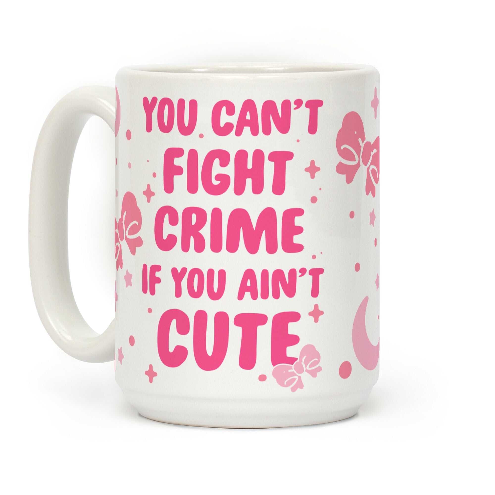 You Can't Fight Crime If You Ain't Cute Coffee Mug