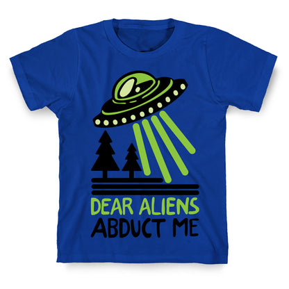 Dear Aliens, Abduct Me T-Shirt