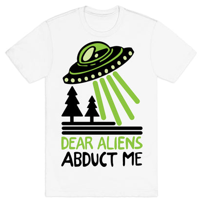 Dear Aliens, Abduct Me T-Shirt