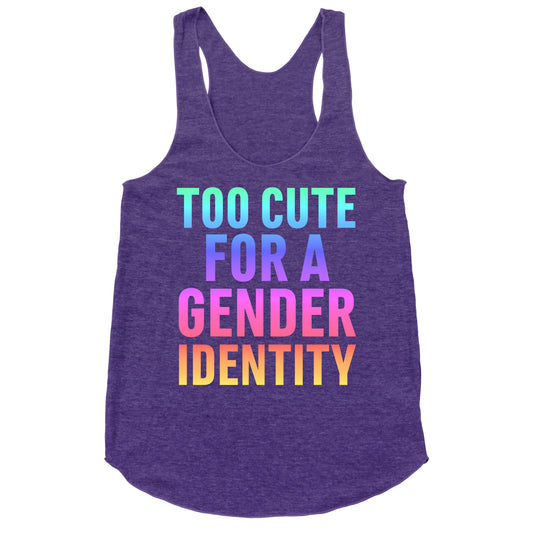 Too Cute For A Gender Identity Racerback Tank