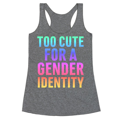 Too Cute For A Gender Identity Racerback Tank